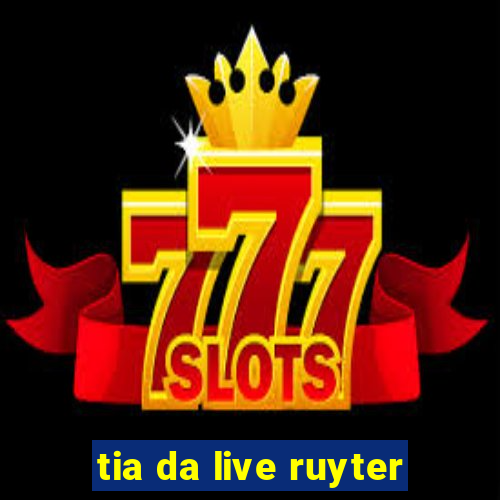 tia da live ruyter